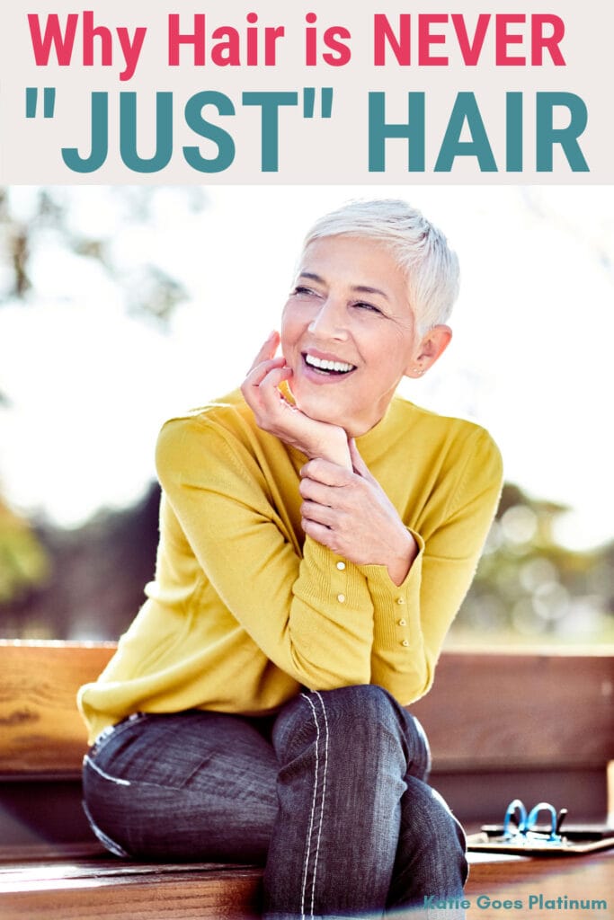 Pinterest pin with text: Why Hair is Never "JUST" Hair and an image of an attractive gray haired woman sitting on a park bench